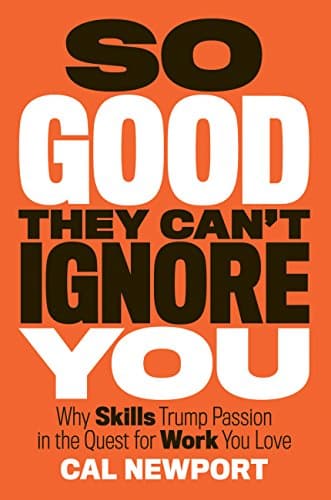 Background image of So Good They Can't Ignore You: Why Skills Trump Passion in the Quest for Work You Love